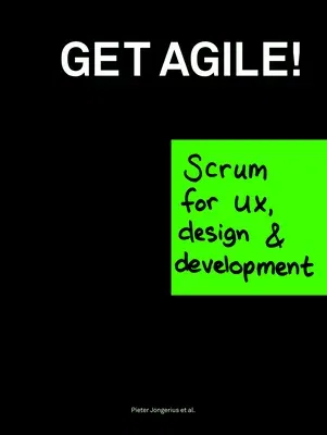 Get Agile!: Scrum for Ux, Design & Development