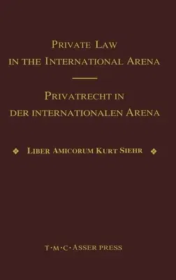 Private Law in the International Arena: From National Conflict Rules Towards Harmonization and Unification - Liber Amicorum Kurt Siehr