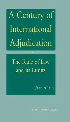 A Century of International Adjudication: The Rule of Law and Its Limits