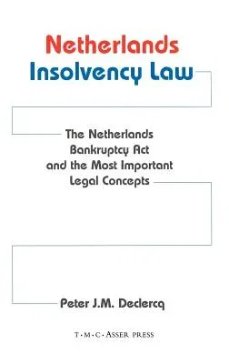 Netherlands Insolvency Law: The Netherlands Bankruptcy ACT and the Most Important Legal Concepts