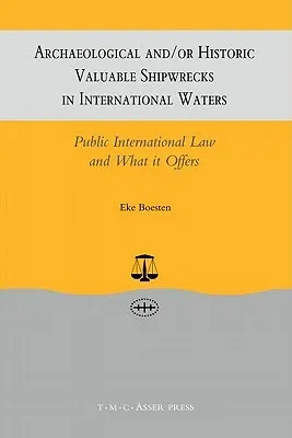 Archaeological And/Or Historic Valuable Shipwrecks in International Waters: Public International Law and What It Offers