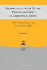 Archaeological And/Or Historic Valuable Shipwrecks in International Waters: Public International Law and What It Offers