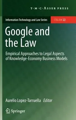 Google and the Law: Empirical Approaches to Legal Aspects of Knowledge-Economy Business Models (2012)