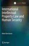 International Intellectual Property Law and Human Security (2013)