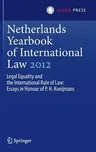 Netherlands Yearbook of International Law 2012: Legal Equality and the International Rule of Law - Essays in Honour of P.H. Kooijmans (2013)