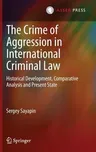 The Crime of Aggression in International Criminal Law: Historical Development, Comparative Analysis and Present State (2014)