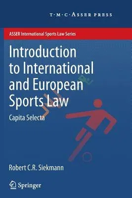 Introduction to International and European Sports Law: Capita Selecta (2012)