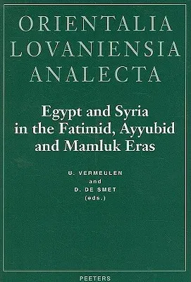 Egypt and Syria in the Fatimid, Ayyubid and Mamluk Eras: Proceedings of the 1st, 2nd and 3rd International Colloquium Organized at the Katholieke Univ