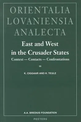 East and West in the Crusader States. Context - Contacts - Confrontations I: ACTA of the Congress Held at Hernen Castle in May 1993