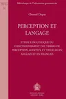 Perception Et Langage: Etude Linguistique Du Fonctionnement Des Verbes de Perception Auditive Et Visuelle En Anglais Et En Francais