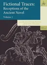 Fictional Traces: Receptions of the Ancient Novel: Volume 1