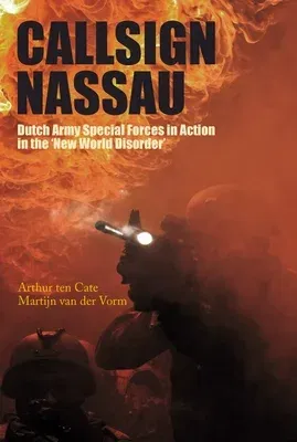 Callsign Nassau: Dutch Army Special Forces in Action in the 'New World Disorder'