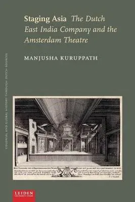 Staging Asia: The Dutch East India Company and the Amsterdam Theatre