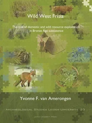 Wild West Frisia: The Role of Domestic and Wild Resource Exploitation in Bronze Age Subsistence