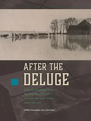 After the Deluge: A Palaeogeographical Reconstruction of Bronze Age West-Frisia (2000-800 Bc)