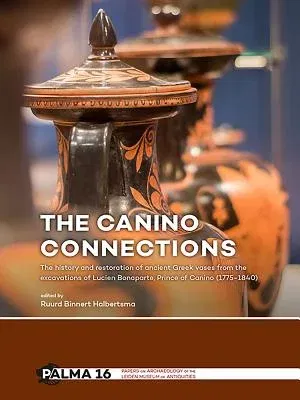 The Canino Connections: The History and Restoration of Ancient Greek Vases from the Excavations of Lucien Bonaparte, Prince of Canino (1775-18