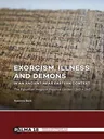 Exorcism, Illness and Demons in an Ancient Near Eastern Context: The Egyptian Magical Papyrus Leiden I 343 + 345