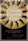 Cinema Beyond Film: Media Epistemology in the Modern Era