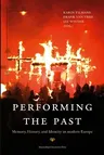 Performing the Past: Memory, History, and Identity in Modern Europe