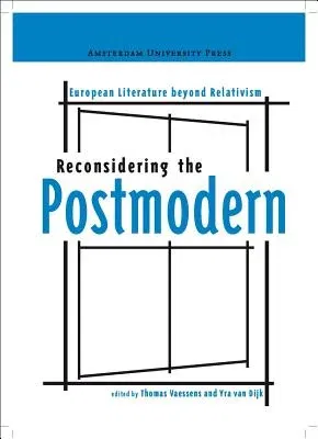 Reconsidering the Postmodern: European Literature Beyond Relativism