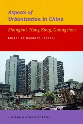 Aspects of Urbanization in China: Shanghai, Hong Kong, Guangzhou