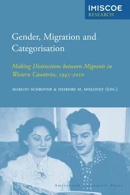 Gender, Migration and Categorisation: Making Distinctions Between Migrants in Western Countries, 1945-2010