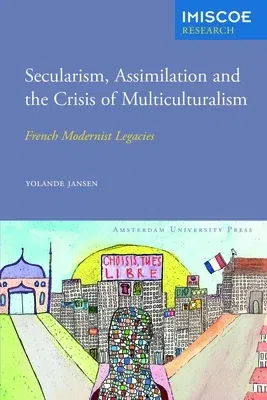 Secularism, Assimilation and the Crisis of Multiculturalism: French Modernist Legacies