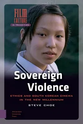 Sovereign Violence: Ethics and South Korean Cinema in the New Millennium