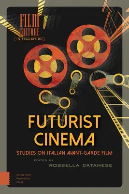 Futurist Cinema: Studies on Italian Avant-Garde Film