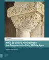 Art in Spain and Portugal from the Romans to the Early Middle Ages: Routes and Myths