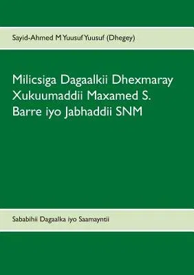 Milicsiga Dagaalkii Dhexmaray Xukuumaddii Maxamed S. Barre iyo Jabhaddii SNM: Sababihii Dagaalka iyo Saamayntii uu ku yeeshay Jamhuuriyaddii Soomaalid