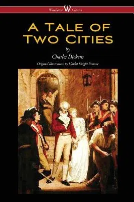 A Tale of Two Cities (Wisehouse Classics - with original Illustrations by Phiz) (2016)