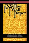 The Yellow Wallpaper (Wisehouse Classics - First 1892 Edition, with the Original Illustrations by Joseph Henry Hatfield) (2016)