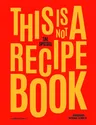 This Is Not a Recipe Book