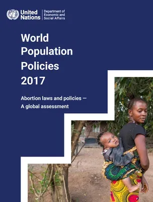 World Population Policies 2017: Abortion Laws and Policies - A Global Assessment