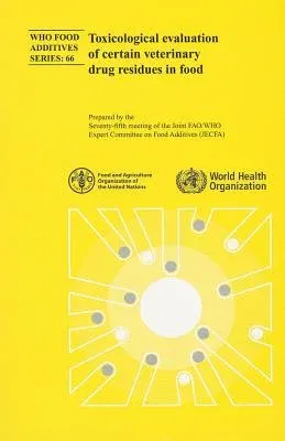 Toxicological Evaluation of Certain Veterinary Drug Residues in Food