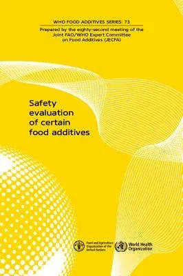 Safety Evaluation of Certain Food Additives and Contaminants: Eighty-Second Meeting of the Joint Fao/Who Expert Committee on Food Additives (Jecfa)