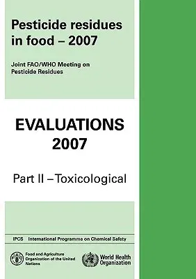 Pesticide Residues in Food Evaluations: Part II: Toxicological (2007)