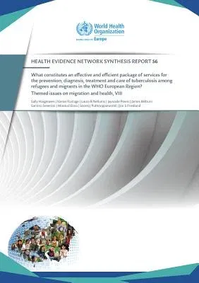 What Constitutes an Effective and Efficient Package of Services for the Prevention, Diagnosis, Treatment and Care of Tuberculosis Among Refugees: And