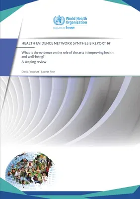 What Is the Evidence on the Role of the Arts in Improving Health and Well-Being?: A Scoping Review (2019) (Hen 67)