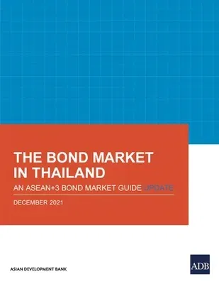 The Bond Market in Thailand: An Asean+3 Bond Market Guide Update