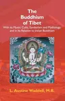 The Buddhism Of Tibet: Or Lamaism, With Its Mystic Cults, Symbolism And Mythology, And In Its ...