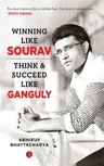 Winning Like Sourav: Think & Succeed Like Ganguly