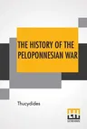 The History Of The Peloponnesian War: Translated By Richard Crawley