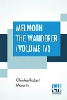 Melmoth The Wanderer (Volume IV): A Tale