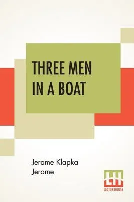 Three Men In A Boat: (To Say Nothing Of The Dog)