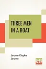 Three Men In A Boat: (To Say Nothing Of The Dog)