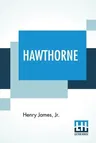 Hawthorne: Edited By John Morley