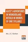 Alice's Adventures In Wonderland Retold In Words Of One Syllable