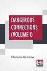 Dangerous Connections (Volume I): A Series Of Letters, Selected From The Correspondence Of A Private Circle; Translated by Thomas Moore